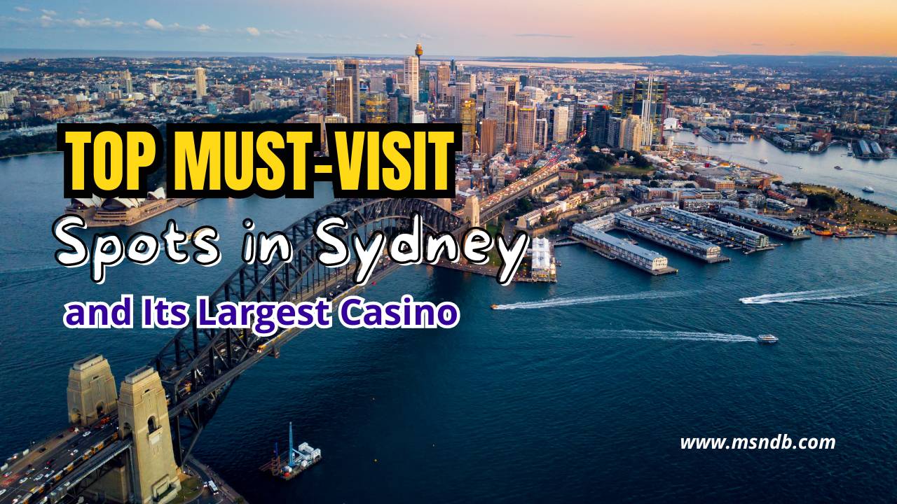 Top Must-Visit Spots in Sydney and Its Largest Casino