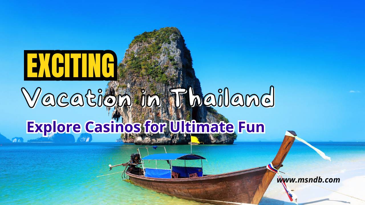 Exciting Vacation in Thailand: Explore Casinos for Ultimate Fun
